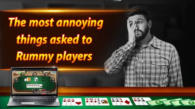 the-most-annoying-things-asked-to-rummy-players