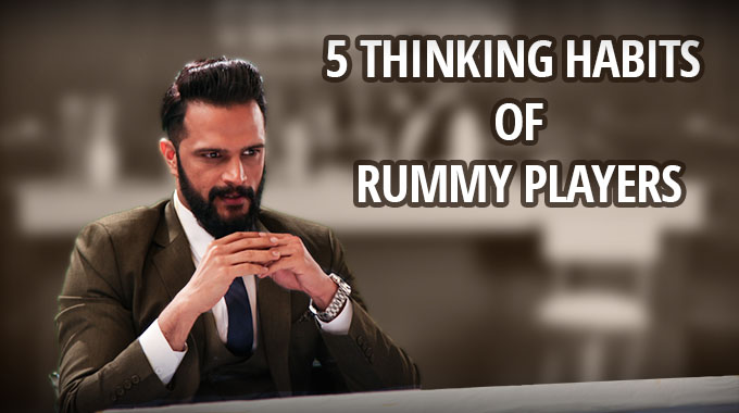 5 Thinking Habits Of Rummy Players
