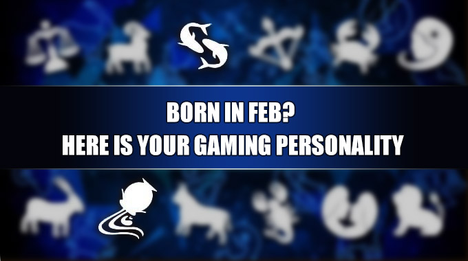 Born in February Here's your Gaming Personality
