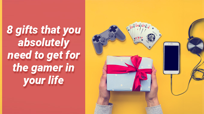 Gifts That A Gamer Would Love To Receive