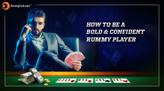 How To Be A Bold & Confident Online Rummy Player