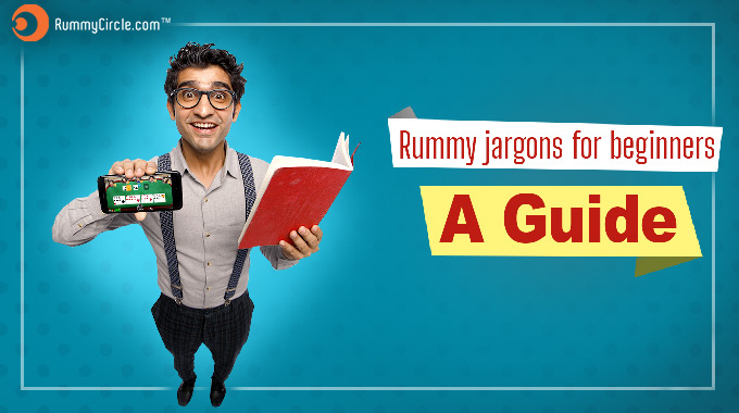 RUMMY JARGONS FOR BEGINNERS