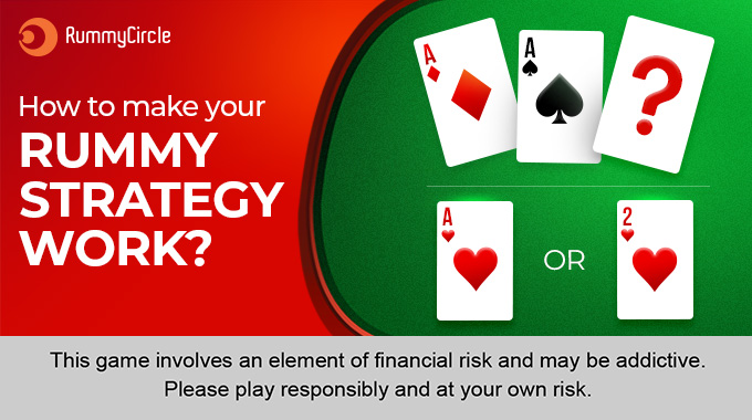 HOW TO MAKE YOUR RUMMY STRATEGY WORK?