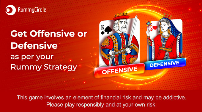Get offensive or defensive as per your Rummy Strategy